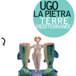 Ugo La Pietra. Terre mediterranee