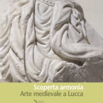 Scoperta armonia. Arte medievale a Lucca