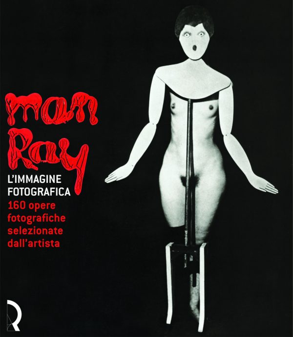 Man Ray. L’immagine fotografica. 160 opere fotografiche selezionate dall'artista