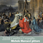 L’umiltà e l’orgoglio. Michele Marcucci pittore