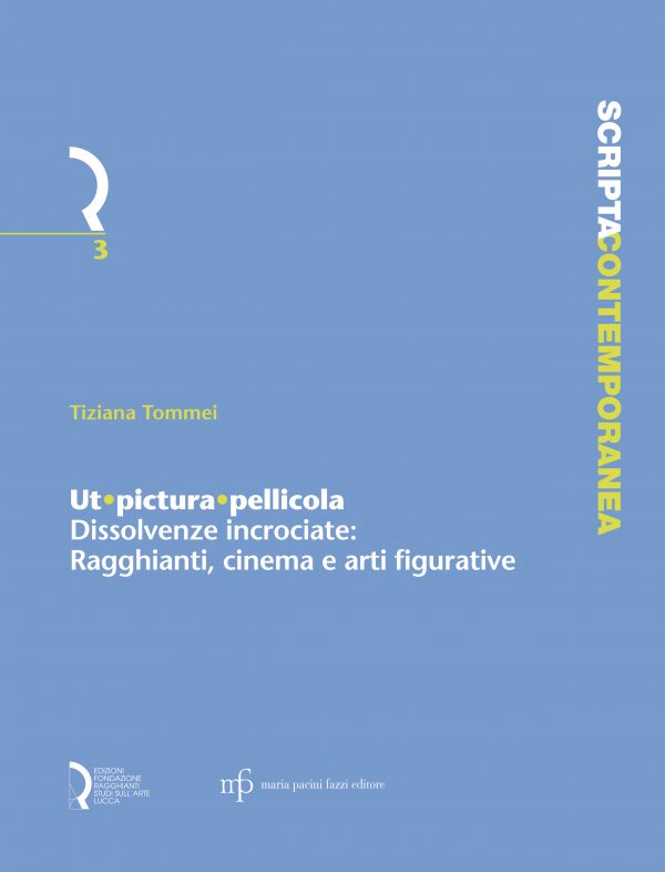 Ut pictura pellicola : dissolvenze incrociate : Ragghianti, cinema e arti figurative