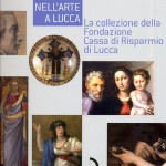 Viaggio nell’arte a Lucca. La collezione della Fondazione Cassa di Risparmio di Lucca