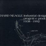 Richard Neagle. Industrial design, progetti e prodotti 1938-1992