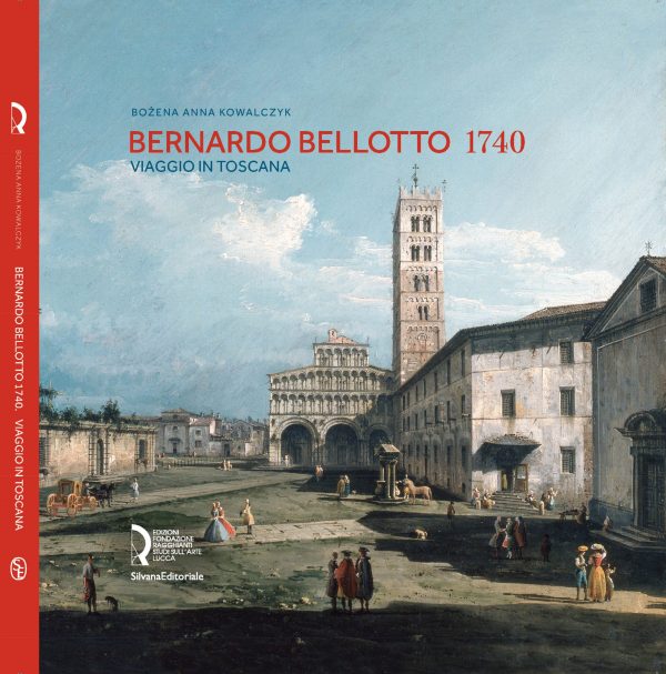 Bernardo Bellotto 1740. Viaggio in Toscana