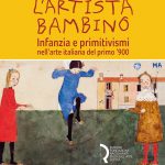 L’artista bambino. Infanzia e primitivismi nell’arte italiana del primo Novecento