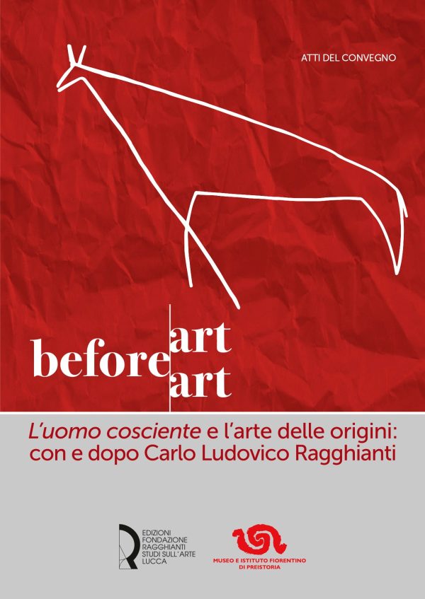 ART before ART. L’uomo cosciente e l’arte delle origini: con e dopo Carlo Ludovico Ragghianti