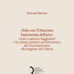 «Solo con l’Ottocento l’autonomia dell’arte». Carlo Ludovico Ragghianti e la cultura artistico-architettonica dal Neoclassicismo alla stagione del Liberty