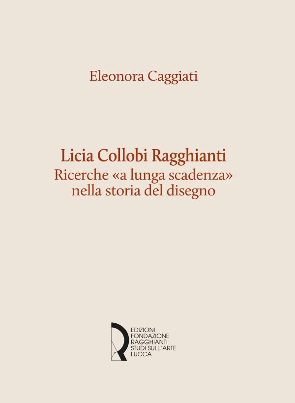 Licia Collobi Ragghianti. Ricerche «a lunga scadenza» nella storia del disegno
