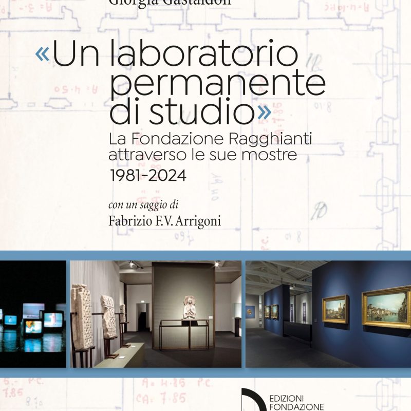 «Un laboratorio permanente di studio». La Fondazione Ragghianti attraverso le sue mostre 1981-2024