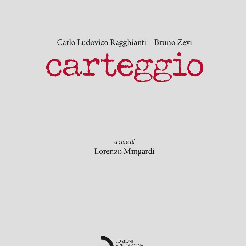 Carlo Ludovico Ragghianti - Bruno Zevi. Carteggio