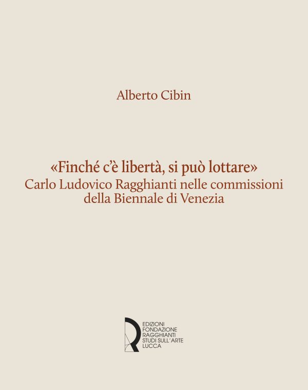 «Finché c’è libertà, si può lottare». Carlo Ludovico Ragghianti nelle commissioni della Biennale di Venezia