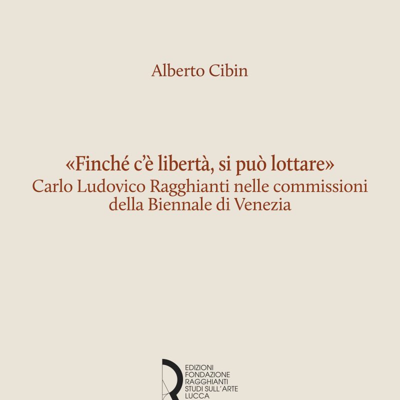 «Finché c’è libertà, si può lottare». Carlo Ludovico Ragghianti nelle commissioni della Biennale di Venezia